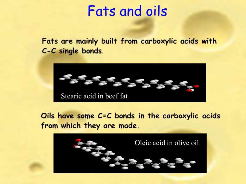 Fats and oils Fats are mainly built from carboxylic acids with C-C single bonds.